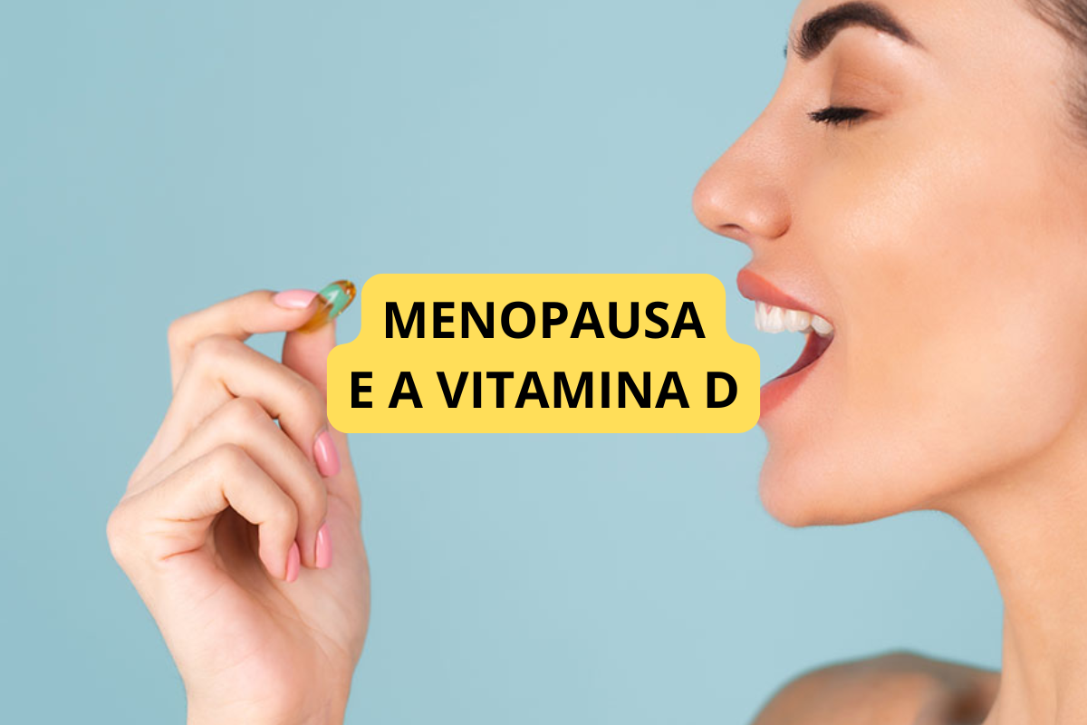 Vitamina D na Menopausa: Entenda Por Que Ela é Essencial para a Saúde dos Ossos, dos Músculos e da Qualidade de Vida