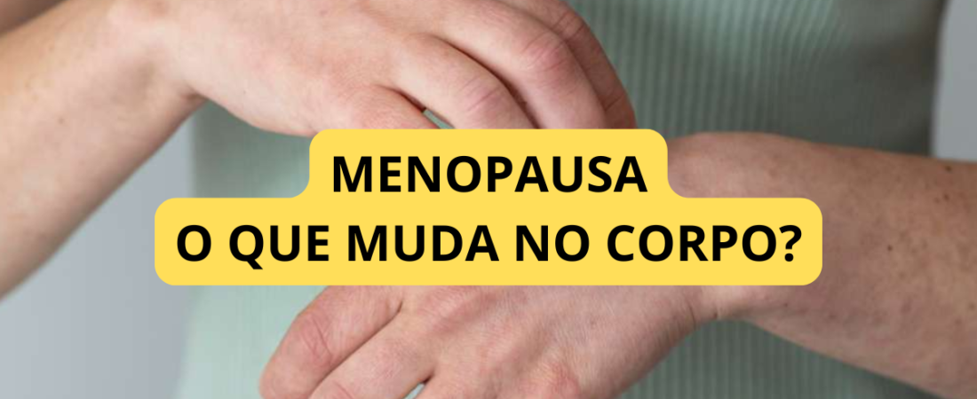 O Que Muda no Corpo Durante a Menopausa?