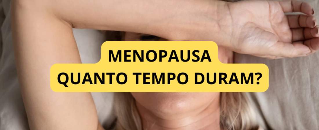Quanto Tempo Duram os Sintomas da Menopausa? Entenda o Que Esperar em Cada Fase