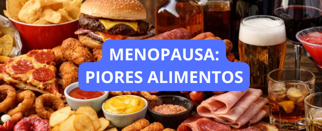 O Que Evitar Comer Durante a Menopausa: Alimentos Que Podem Piorar os Sintomas